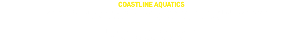 COASTLINE AQUATICS Maintenance and servicing of marine and freshwater aquariums, seafood tanks and salt water delivery Phone: 0411 410 971 | Email: info @ coastlineaquatics.com.au Reliable - Friendly advice - Professional Trained and experienced technician 